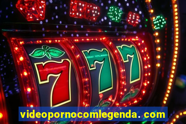 videopornocomlegenda. com
